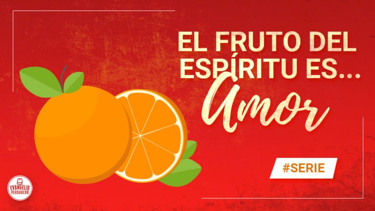 El fruto del Espíritu es... Amor | Evangelio Verdadero