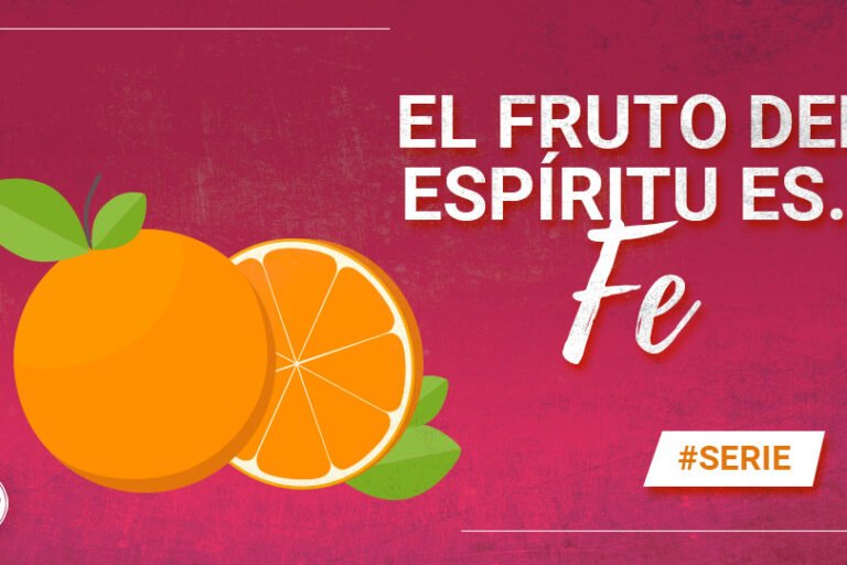 El fruto del Espíritu es... Fe | Evangelio Verdadero