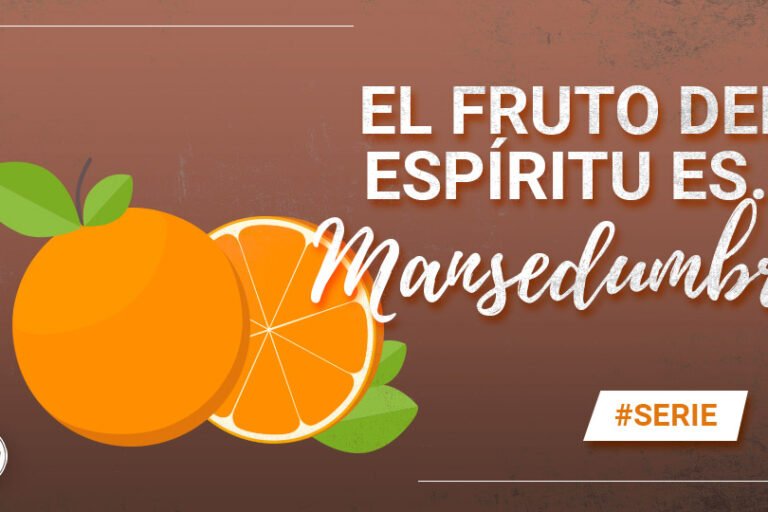 El fruto del Espíritu es... Mansedumbre | Evangelio Verdadero