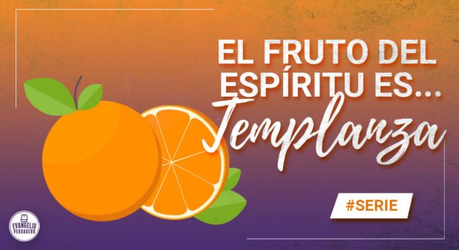 El fruto del Espíritu es... Templanza | Evangelio Verdadero