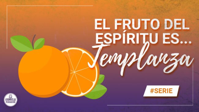 El fruto del Espíritu es... Templanza | Evangelio Verdadero