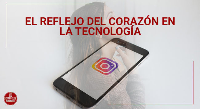 El reflejo del corazón en la tecnología | Evangelio Verdadero