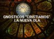 Gnósticos "cristianos". La nueva ola | Evangelio Verdadero