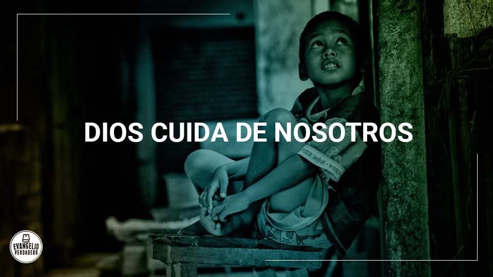 Dios cuida de nosotros | Evangelio Verdadero