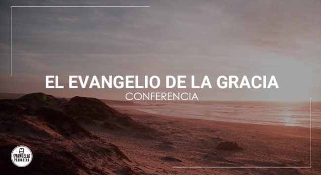 Conferencia | “El evangelio de la gracia” | Evangelio Verdadero Conferencia | "El evangelio de la gracia" | Evangelio Verdadero