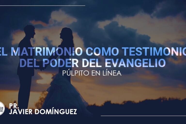 El matrimonio como testimonio del poder del evangelio | Pr. Javier Domínguez | Evangelio Verdadero