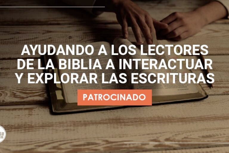 Ayudando a los lectores de la Biblia a interactuar y explorar las Escrituras | Evangelio Verdadero