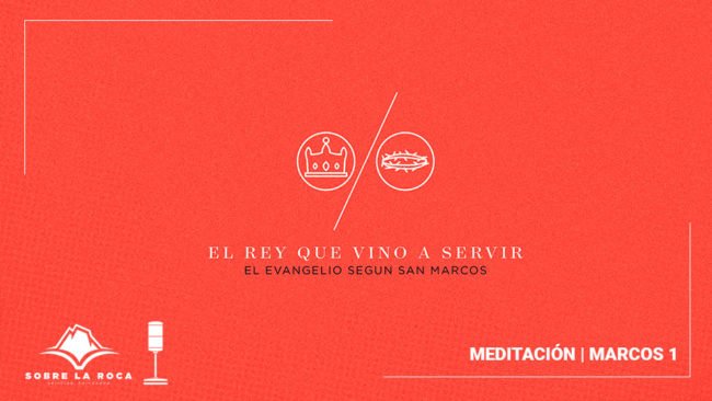 Meditación | Marcos 1 | Jorge Meléndez | Evangelio Verdadero