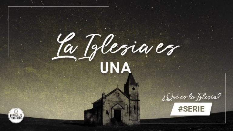 La Iglesia es Una | Evangelio Verdadero