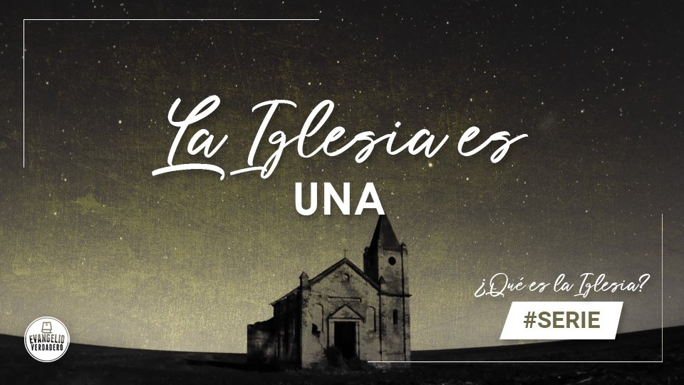 La Iglesia es Una | Evangelio Verdadero La Iglesia es Una | Evangelio Verdadero