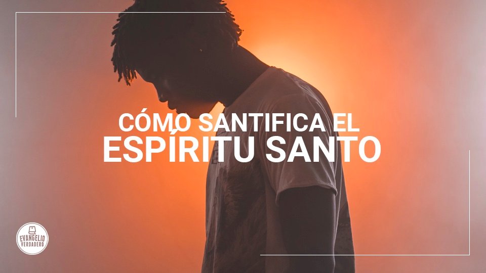 como santifica el espiritu