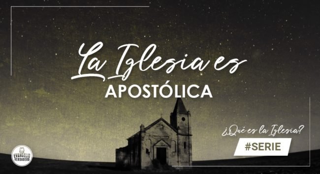 La Iglesia es apostólica | Evangelio Verdadero La Iglesia es apostólica | Evangelio Verdadero