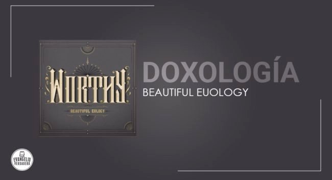 Doxología | Beautiful Euology | Evangelio Verdadero Doxología | Beautiful Euology | Evangelio Verdadero