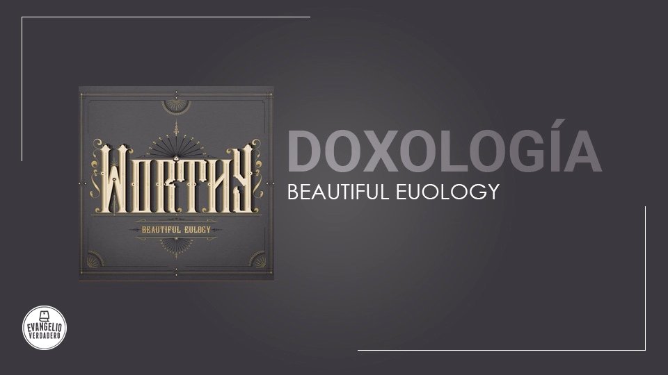 Doxología | Beautiful Euology | Evangelio Verdadero Doxología | Beautiful Euology | Evangelio Verdadero